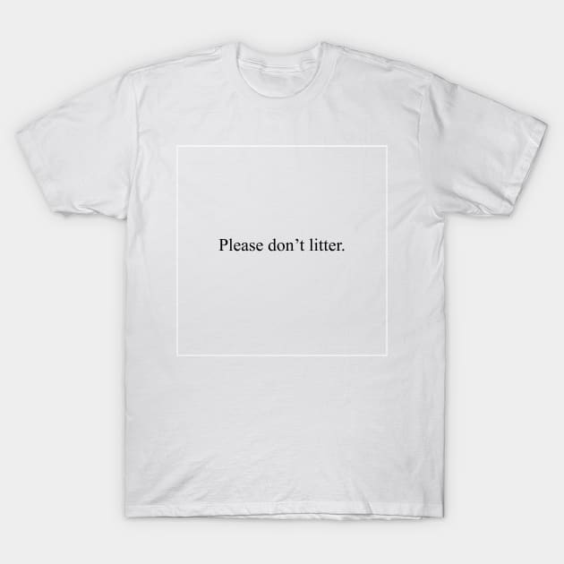 Please don't litter T-Shirt by malpraxis shirts